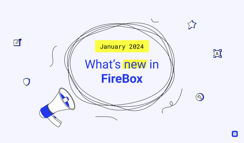 What&rsquo;s New in FireBox: January 2024